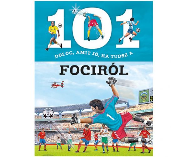 101 dolog, amit jó, ha tudsz a fociról ismeretterjesztő könyv