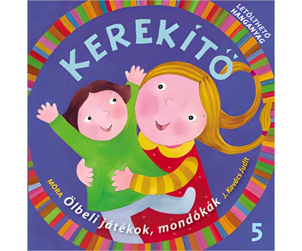 Móra: J. Kovács Judit - Kerekítő 5. – Hračky na kolenách, básničky s možnosťou stiahnutia zvukového materiálu