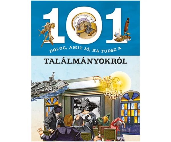 101 vecí, ktoré je dobré vedieť o vynálezoch - populárno-náučná kniha