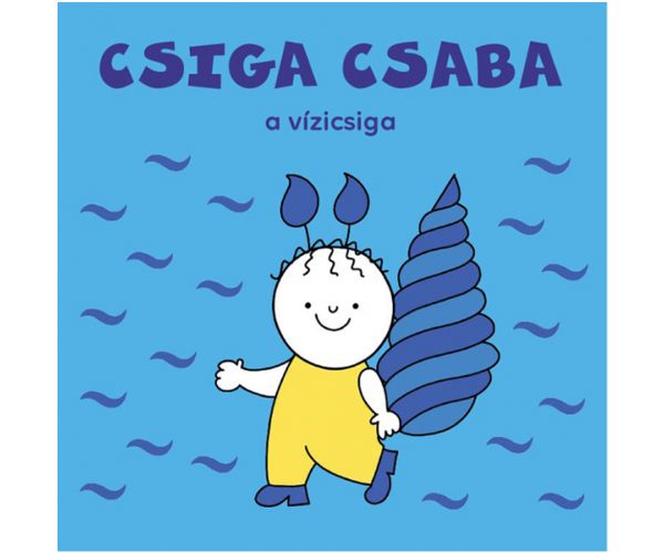 Bogyó és Babóca: Csiga Csaba a vízicsiga mesekönyv - Pagony