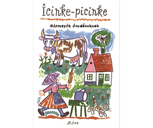Móra: Icinke-picinke - Népmesék óvodásoknak mesekönyv