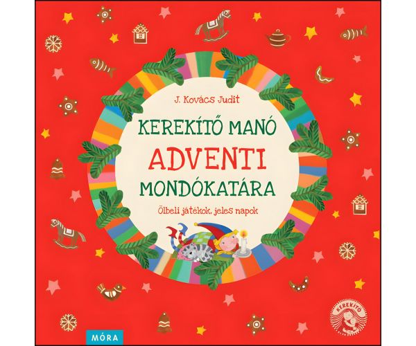 Móra: J. Kovács Judit - Kerekítő Manó adventi mondókatára mondókás könyv