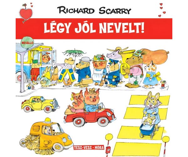 Móra: Richard Scarry - Tesz-Vesz város - Légy jól nevelt!