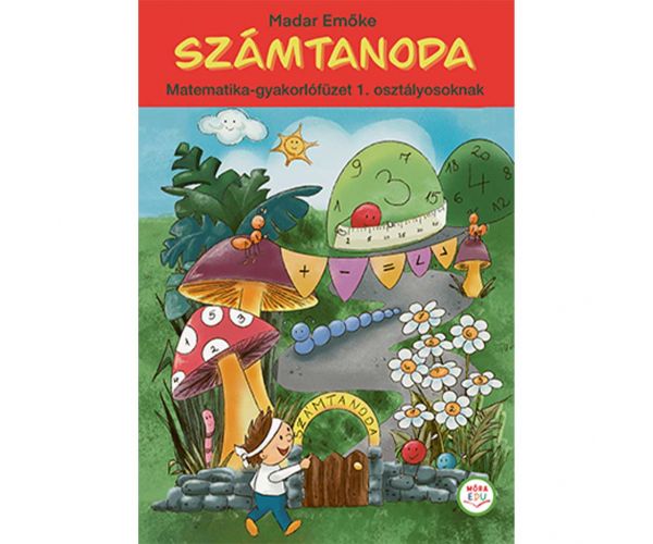 Móra: Számtanoda Matematika-gyakorlófüzet 1. osztályosoknak